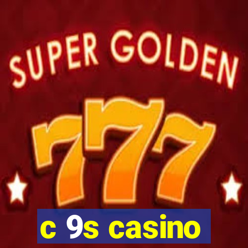 c 9s casino